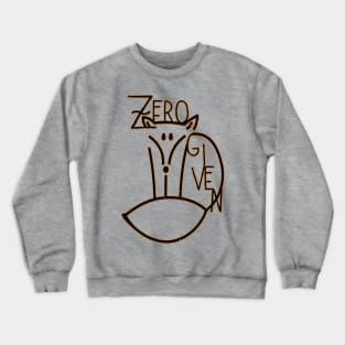 Zero fox Given. Crewneck Sweatshirt